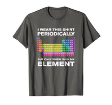 Ladda upp bild till gallerivisning, I Wear This Shirt Periodically But Only When I'm In Element
