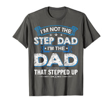 Ladda upp bild till gallerivisning, Mens I'm Not The Step Dad I'm The Dad That Stepped Up Shirt 73444
