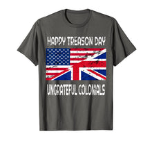 Ladda upp bild till gallerivisning, Happy Treason Day Ungrateful Colonials Funny T-Shirt Apparel 78037