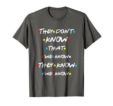 Ladda upp bild till gallerivisning, They Don't Know That We Know They Know We Know T Shirt-643772