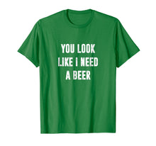 Ladda upp bild till gallerivisning, Funny shirts V-neck Tank top Hoodie sweatshirt usa uk au ca gifts for You Look Like I Need A Beer Funny T-Shirt 2012396