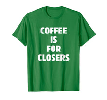 Ladda upp bild till gallerivisning, Funny shirts V-neck Tank top Hoodie sweatshirt usa uk au ca gifts for Coffee is for Closers Shirt, Real Estate, Realtor Gifts 2329054