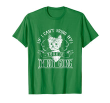 Ladda upp bild till gallerivisning, Funny shirts V-neck Tank top Hoodie sweatshirt usa uk au ca gifts for Yorkie Lover Tee - If I Can't Bring My Yorkie I'm Not Going 1421176