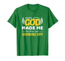 Ladda upp bild till gallerivisning, When God Made Me He Was Just Showing Off God Faith Shirt 793595