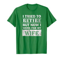 Ladda upp bild till gallerivisning, Funny shirts V-neck Tank top Hoodie sweatshirt usa uk au ca gifts for Funny Retiree Shirt Tried to Retire But Now I Work For Wife T-Shirt 380214