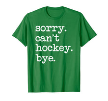 Ladda upp bild till gallerivisning, Sorry Can't Hockey Bye Funny Hockey Lover Gifts T-Shirt-749428