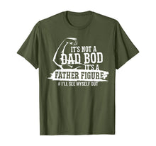 Ladda upp bild till gallerivisning, It's Not A Dad Bod It's A Father Figure I'll See Myself Out TShirt433492