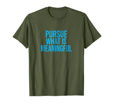 Ladda upp bild till gallerivisning, Pursue What Is Meaningful T-Shirt 294782