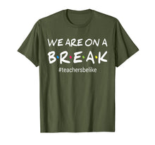 Ladda upp bild till gallerivisning, We Are On A Break Teacher Be Like T-Shirt 139678