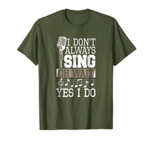 Ladda upp bild till gallerivisning, I Don't Always Sing Oh Wait Yes I Do Shirt Singer T-Shirt 1611259