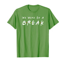 Ladda upp bild till gallerivisning, We Were On A Break Friends Novelty Quote Funny T-Shirt 93866
