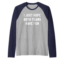 Ladda upp bild till gallerivisning, I Just Hope Both Teams Have Fun Shirts for Women,Men,Fan Top Raglan Baseball Tee 369798