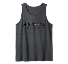 Ladda upp bild till gallerivisning, Auntie I'll Be There For You T-Shirt, Aunties Birthday Gifts Tank Top 753729