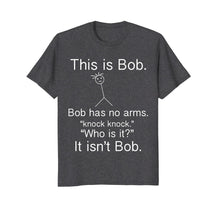 Ladda upp bild till gallerivisning, Funny shirts V-neck Tank top Hoodie sweatshirt usa uk au ca gifts for This is Bob - Knock Knock Joke Funny Tshirt 1780542