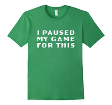 Ladda upp bild till gallerivisning, Funny shirts V-neck Tank top Hoodie sweatshirt usa uk au ca gifts for I Paused My Game For This 2174068