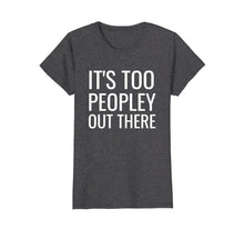 Ladda upp bild till gallerivisning, Funny shirts V-neck Tank top Hoodie sweatshirt usa uk au ca gifts for Introverts T Shirt It's Too Peopley Funny Clothes for Teens 2598657