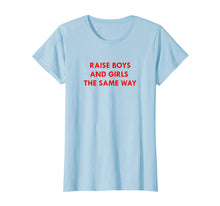 Ladda upp bild till gallerivisning, Funny shirts V-neck Tank top Hoodie sweatshirt usa uk au ca gifts for Raise Boys and Girls The Same Way Shirt 2273429