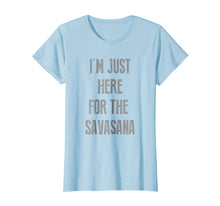 Ladda upp bild till gallerivisning, Funny shirts V-neck Tank top Hoodie sweatshirt usa uk au ca gifts for I'm just here for savasana t-shirt 1997108
