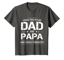Ladda upp bild till gallerivisning, I Have Two Titles Dad and Papa I Rock Them Both Father Shirt 53546