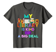 Ladda upp bild till gallerivisning, My Library Is Kind Of A Big Deal T-Shirt Book Lover 816538