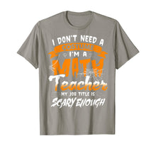 Ladda upp bild till gallerivisning, I Am A Math Teacher My Job Title Is Scary Enough Halloween T-Shirt 222614