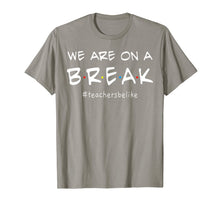 Ladda upp bild till gallerivisning, We Are On A Break - Teacher Be Like T-Shirt 65922