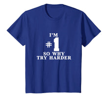 Ladda upp bild till gallerivisning, Funny shirts V-neck Tank top Hoodie sweatshirt usa uk au ca gifts for I'm #1 So Why Try Harder Shirt 2222558