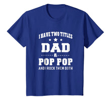 Ladda upp bild till gallerivisning, I Have Two Titles Dad & Pop Pop I Rock Them Both T-Shirt Men 224920