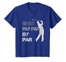 Ladda upp bild till gallerivisning, Father's Day Best Pap Pap by Par Funny Golf Gift Shirt 251560