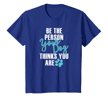 Ladda upp bild till gallerivisning, Funny shirts V-neck Tank top Hoodie sweatshirt usa uk au ca gifts for Be the Person Your Dog Thinks You Are Dog T Shirts 2606592