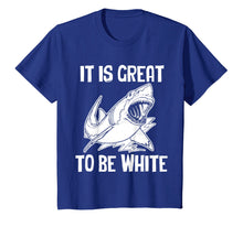 Ladda upp bild till gallerivisning, Funny shirts V-neck Tank top Hoodie sweatshirt usa uk au ca gifts for It Is Great To Be White T-Shirt funny saying sarcastic shark 798730