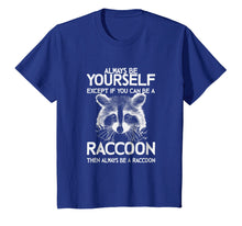 Ladda upp bild till gallerivisning, Raccoon Shirt - Always Be Yourself - Raccoon Gift T-Shirt