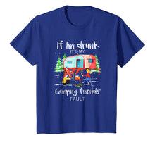 Ladda upp bild till gallerivisning, If I'm Drunk It's My Camping Friends Fault Tshirt
