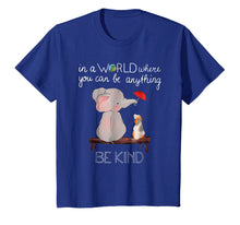 Ladda upp bild till gallerivisning, Funny shirts V-neck Tank top Hoodie sweatshirt usa uk au ca gifts for In A World Where You Can Be Anything Be Kind Elephant TShirt 2260048