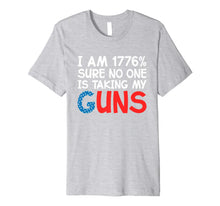 Ladda upp bild till gallerivisning, I Am 1776 Percent Sure No One is Taking My Guns Premium T-Shirt 995780