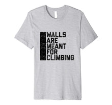 Ladda upp bild till gallerivisning, Funny shirts V-neck Tank top Hoodie sweatshirt usa uk au ca gifts for Walls Are Meant For Climbing Tee Shirt 2049854