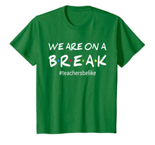 Ladda upp bild till gallerivisning, We Are On A Break Teacher Be Like T-Shirt 139678
