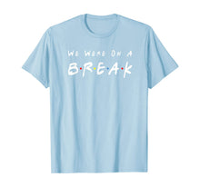 Ladda upp bild till gallerivisning, We Were On A Break Friends Novelty Quote Funny T-Shirt 93866