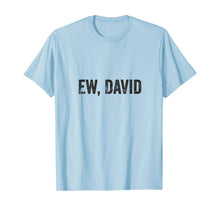 Ladda upp bild till gallerivisning, Ew David Pop Culture Trending Gifts For Men And Women TShirt347699