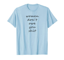 Ladda upp bild till gallerivisning, Women Don't Owe You Shit - Feminism T-Shirt 866188