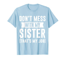 Ladda upp bild till gallerivisning, Funny shirts V-neck Tank top Hoodie sweatshirt usa uk au ca gifts for Do Not Mess With My Sister Thats My Job Men Women Twins Kids 4199466