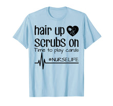 Ladda upp bild till gallerivisning, Funny shirts V-neck Tank top Hoodie sweatshirt usa uk au ca gifts for Hair Up Scrubs On Time To Play Cards Nurse Life Shirt Gifts 3161850