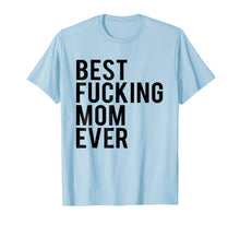 Ladda upp bild till gallerivisning, Funny shirts V-neck Tank top Hoodie sweatshirt usa uk au ca gifts for Best Fucking Mom Ever Tee Shirt Best Birthday Gift Ideas 1573047