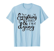 Ladda upp bild till gallerivisning, Funny shirts V-neck Tank top Hoodie sweatshirt usa uk au ca gifts for Everything Hurts & I'm Dying Fitness Workout Running Tshirt 3072973