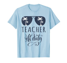 Ladda upp bild till gallerivisning, Teacher Off Duty Shirt Last Day of School Appreciation Gift 87026