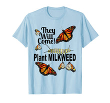 Ladda upp bild till gallerivisning, Funny shirts V-neck Tank top Hoodie sweatshirt usa uk au ca gifts for Monarch Butterfly -They Will Come Plant Milkweed 1567102