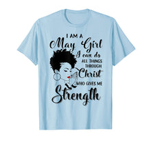 Ladda upp bild till gallerivisning, Funny shirts V-neck Tank top Hoodie sweatshirt usa uk au ca gifts for I am a May Girl I can do all things through Christ Tshirt 3025431