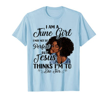 Ladda upp bild till gallerivisning, I Am A June Girl I May Not Be Perfect Birthday T-shirt 55413