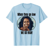 Ladda upp bild till gallerivisning, Funny shirts V-neck Tank top Hoodie sweatshirt usa uk au ca gifts for Michelle Obama Shirt When They Go Low We Go High Quote 1632103
