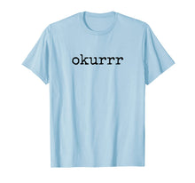 Ladda upp bild till gallerivisning, Okurrr T Shirt Quote Gift 118728